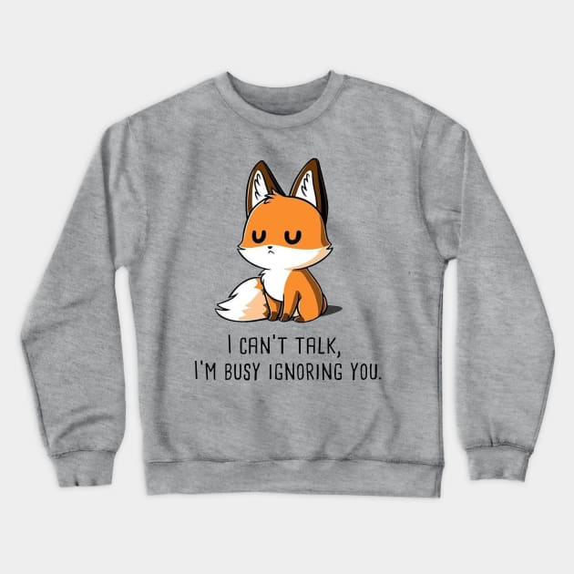 I CAN'T TALK, I'M BUSY IGNORING YOU. Drawing fox Crewneck Sweatshirt by euror-design